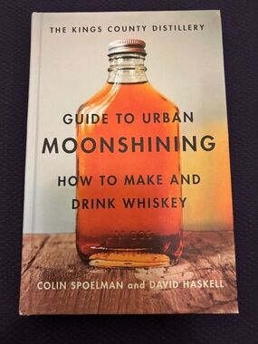 Kings County Distillery - Guide to Urban Moonshining,How to Make & Drink Whiskey